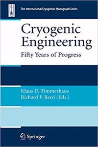 Cryogenic Engineering: Fifty Years of Progress (International Cryogenics Monograph Series) [Special Indian Edition - Reprint Year: 2020] [Paperback] Klaus D. Timmerhaus; Richard P. Reed