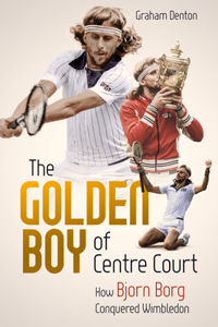 Golden Boy of Centre Court: How Bjorn Borg Conquered Wimbledon