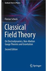 Classical Field Theory: On Electrodynamics, Non-Abelian Gauge Theories and Gravitation