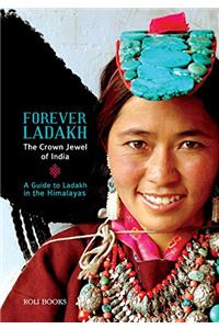 Forever Ladakh: The Crown Jewel of India - A Guide to Ladakh in the Himalayas