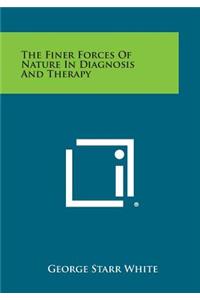 Finer Forces of Nature in Diagnosis and Therapy