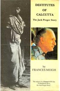 Destitutes Of Calcutta : The Jack Preger Story