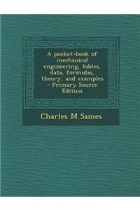 A Pocket-Book of Mechanical Engineering, Tables, Data, Formulas, Theory, and Examples - Primary Source Edition