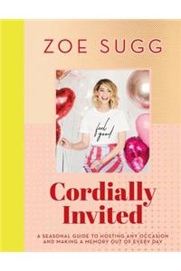 Cordially Invited: A seasonal guide to celebrations and hosting, perfect for festive planning, crafting and baking in the run up to Christmas!: A Seasonal Guide to Hosting Any Occasion and Making a Memory Out of Every Day