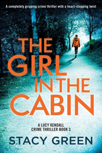 Girl in the Cabin: A completely gripping crime thriller with a heart-stopping twist