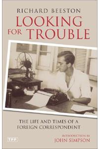 Looking for Trouble: The Life and Times of a Foreign Correspondent