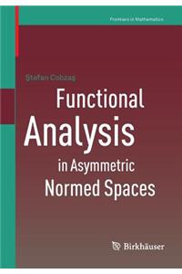 Functional Analysis in Asymmetric Normed Spaces