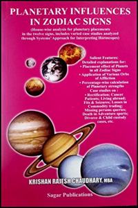 Planetary Influences in Zodiac Signs (House-wise analysis for planetary placements in the twelve signs, includes varied case studies analyzed through Systems' Approach for Interpreting Horoscopes)