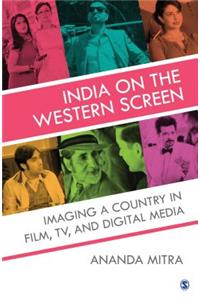 India on the Western Screen: Imaging a Country in Film, Tv, and Digital Media