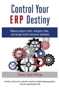 Control Your ERP Destiny: Reduce Project Costs, Mitigate Risks, and Design Better Business Solutions