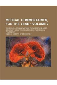 Medical Commentaries, for the Year (Volume 7); Exhibiting a Concise View of the Latest and Most Important Discoveries in Medicine and Medical Philosop