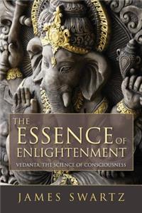 Essence of Enlightenment: Vedanta, the Science of Consciousness