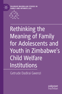 Rethinking the Meaning of Family for Adolescents and Youth in Zimbabwe's Child Welfare Institutions