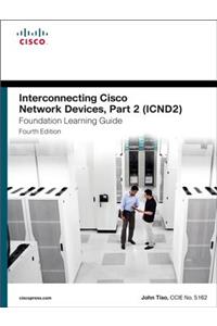 Interconnecting Cisco Network Devices, Part 2 (ICND2) Foundation Learning Guide