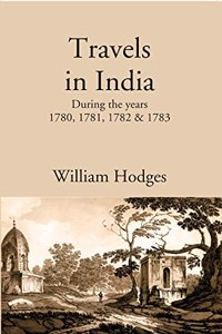 Travels In India: During The Years 1780, 1781, 1782 & 1783