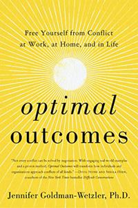 Optimal Outcomes : Free Yourself from Conflict at Work, at Home, and in Life