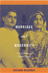 Marriage and Modernity: Family Values in Colonial Bengal