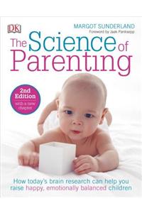 Science of Parenting: How Today's Brain Research Can Help You Raise Happy, Emotionally Balanced Childr