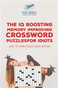 IQ Boosting Memory Improving Crossword Puzzles for Idiots Easy to Hard Puzzle Book Edition