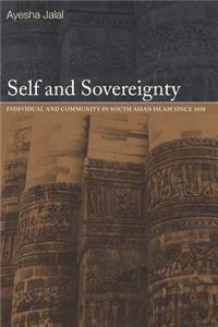 Self and Sovereignty: Individual and Community in South Asian Islam Since 1850