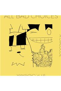 All Bad Choices