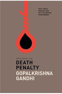 Abolishing the Death Penalty: Why India Should Say No to Capital Punishment