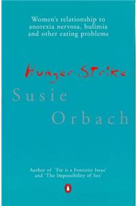 Hunger Strike: The Classic Account of the Social and Cultural Phenomenon Underlying Anorexia Nervosa, Bulimia and Other Eating Problems (Penguin Psychology)