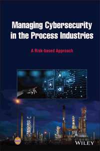 Managing Cybersecurity in the Process Industries: A Risk-Based Approach