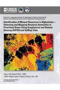 Identification of Mineral Resources in Afghanistan? Detecting and Mapping Resource Anomalies in Prioritized Areas Using Geophysical and Remote Sensing (ASTER and HyMap) Data