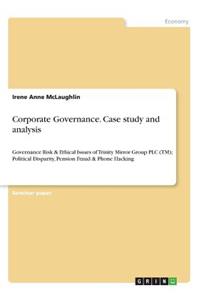 Corporate Governance. Case study and analysis: Governance Risk & Ethical Issues of Trinity Mirror Group PLC (TM); Political Disparity, Pension Fraud & Phone Hacking