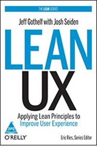 Lean UX: Applying Lean Principles to Improve User Experience