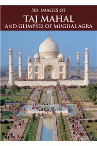 501 Images Of Tajmahal And Glimpses Of Mughal Agra