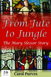 From Jute to Jungle: The Mary Slessor Story