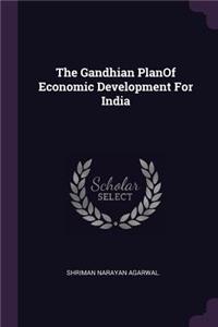 The Gandhian PlanOf Economic Development For India