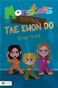 Monsters Do Not Know Tae Kwon Do