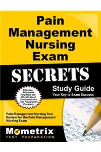 Pain Management Nursing Exam Secrets Study Guide