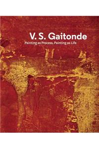 V.S. Gaitonde: Painting as Process, Painting as Life