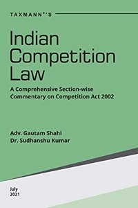 Taxmann's Indian Competition Law - Section-wise Commentary on Substantive & Procedural elements and Case Laws from the Indian, EU, UK & USA Courts