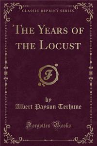 The Years of the Locust (Classic Reprint)