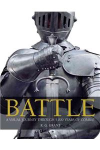 Battle: A Visual Journey Through 5,000 Years of Combat: A Visual Journey Through 5,000 Years of Combat