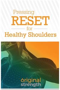 Pressing RESET for Healthy Shoulders