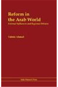 Reform In The Arab World : External Influences And Regional Debates