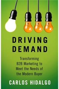 Driving Demand: Transforming B2B Marketing to Meet the Needs of the Modern Buyer