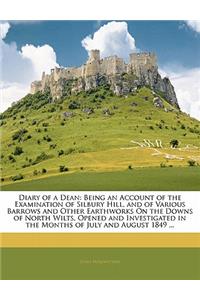 Diary of a Dean: Being an Account of the Examination of Silbury Hill, and of Various Barrows and Other Earthworks on the Downs of North Wilts, Opened and Investigated in the Months of July and August 1849 ...