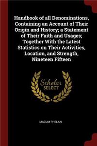 Handbook of All Denominations, Containing an Account of Their Origin and History; A Statement of Their Faith and Usages; Together with the Latest Statistics on Their Activities, Location, and Strength, Nineteen Fifteen