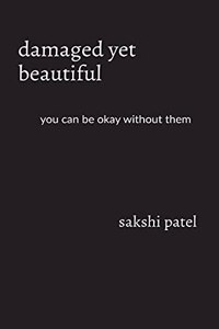 damaged yet beautiful: you can be okay without them