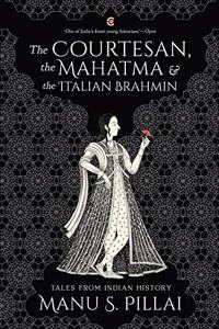 The Courtesan, The Mahatma And The Italian Brahmin: Tales From Indian History