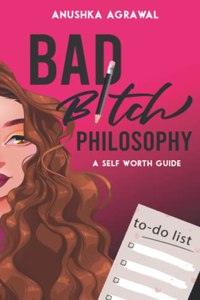 Bad Bitch Philosophy : A Self Worth Guide