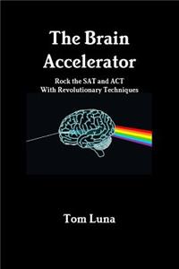 Brain Accelerator Rock the SAT and ACT With Revolutionary Techniques