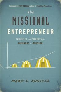 Missional Entrepreneur: Principles and Practices for Business as Mission: Principles and Practices for Business as Mission